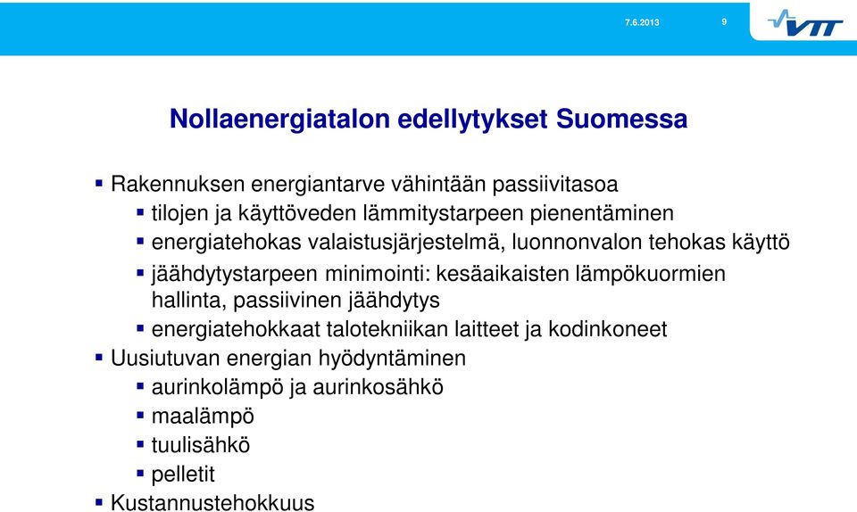 minimointi: kesäaikaisten lämpökuormien hallinta, passiivinen jäähdytys energiatehokkaat talotekniikan laitteet ja