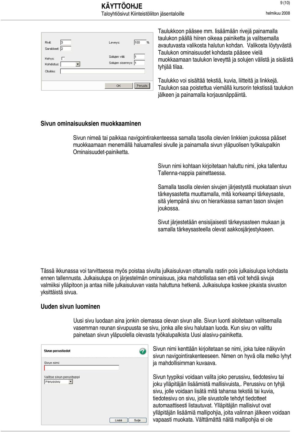 Taulukon saa poistettua viemällä kursorin tekstissä taulukon jälkeen ja painamalla korjausnäppäintä.