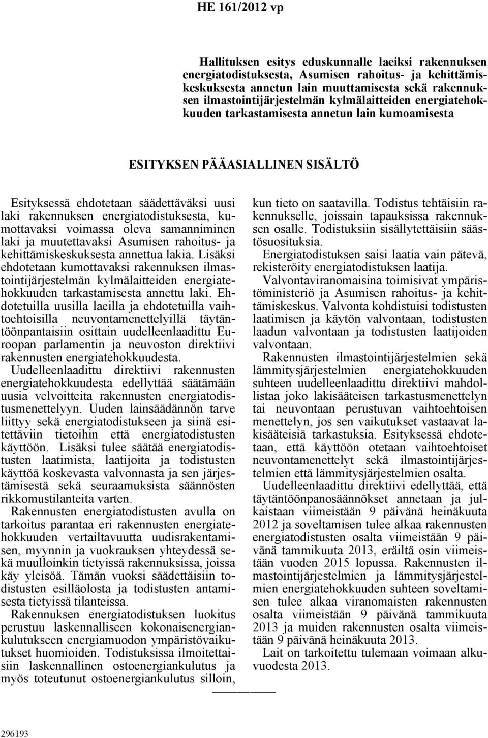 energiatodistuksesta, kumottavaksi voimassa oleva samanniminen laki ja muutettavaksi Asumisen rahoitus- ja kehittämiskeskuksesta annettua lakia.