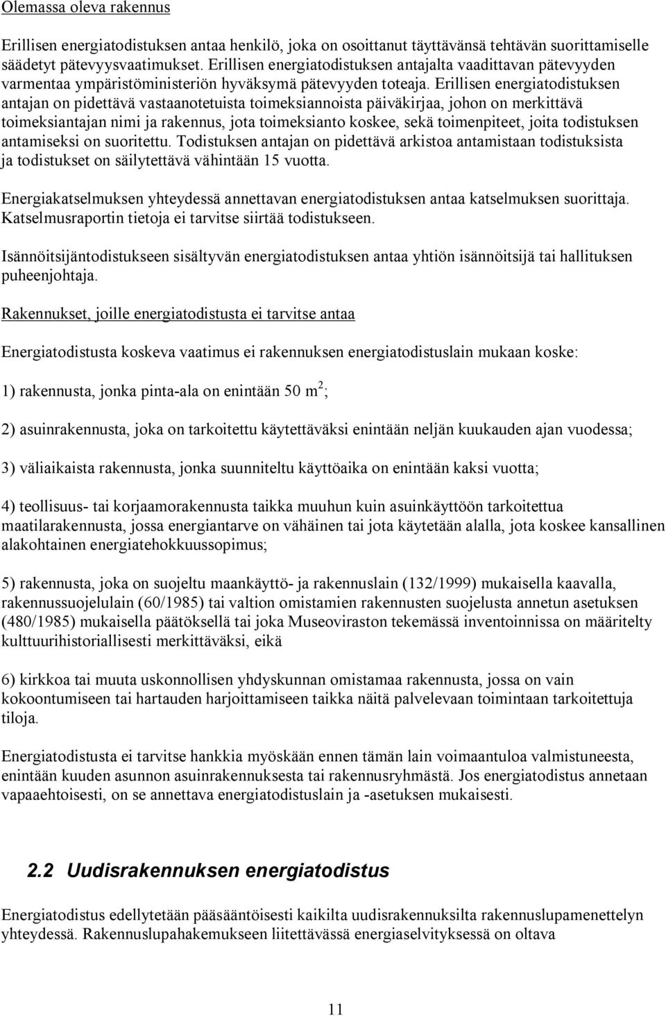 Erillisen energiatodistuksen antajan on pidettävä vastaanotetuista toimeksiannoista päiväkirjaa, johon on merkittävä toimeksiantajan nimi ja rakennus, jota toimeksianto koskee, sekä toimenpiteet,