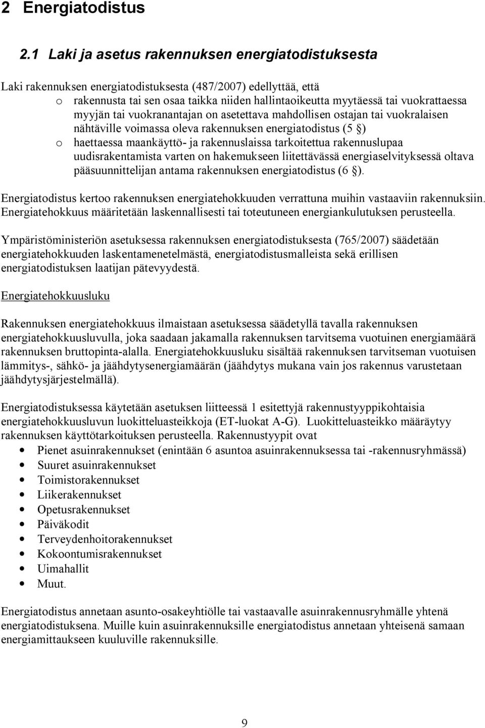 vuokrattaessa myyjän tai vuokranantajan on asetettava mahdollisen ostajan tai vuokralaisen nähtäville voimassa oleva rakennuksen energiatodistus (5 ) o haettaessa maankäyttö ja rakennuslaissa