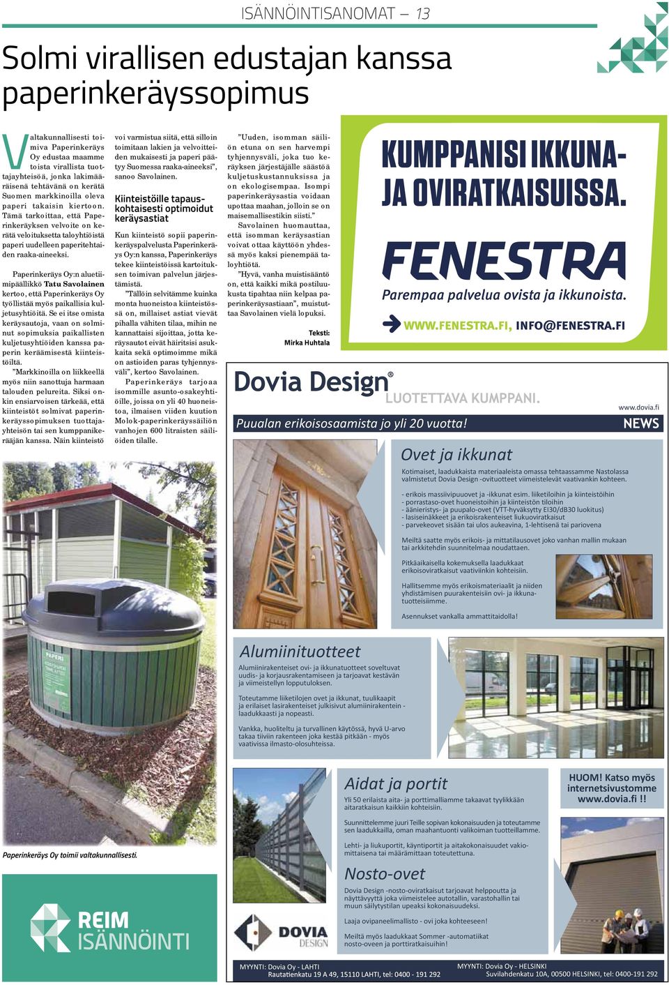 Tämä tarkoittaa, että Paperinkeräyksen velvoite on kerätä veloituksetta taloyhtiöistä paperi uudelleen paperitehtaiden raaka-aineeksi.