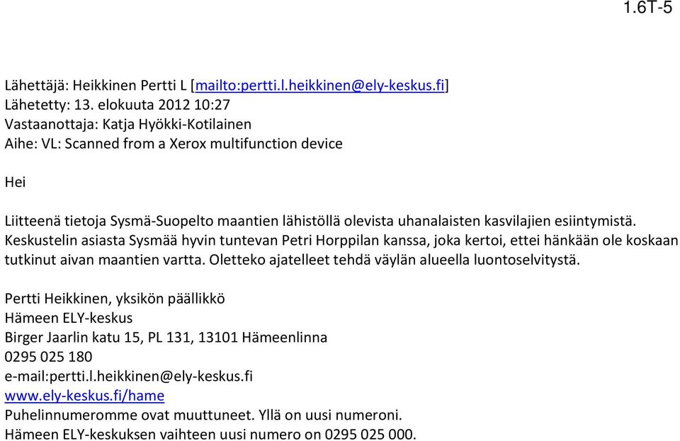 kasvilajien esiintymistä. Keskustelin asiasta Sysmää hyvin tuntevan Petri Horppilan kanssa, joka kertoi, ettei hänkään ole koskaan tutkinut aivan maantien vartta.