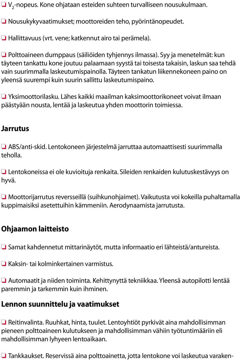 Täyteen tankatun liikennekoneen paino on yleensä suurempi kuin suurin sallittu laskeutumispaino. Yksimoottorilasku.