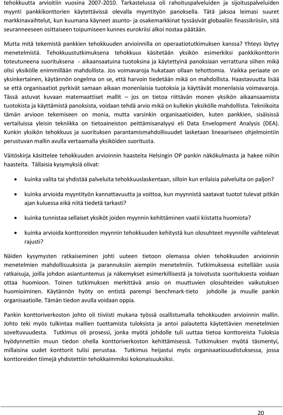 nostaa päätään. Mutta mitä tekemistä pankkien tehokkuuden arvioinnilla on operaatiotutkimuksen kanssa? Yhteys löytyy menetelmistä.