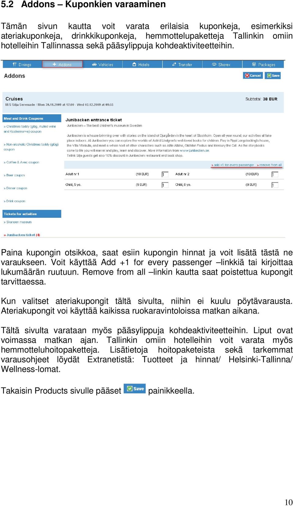 Voit käyttää Add +1 for every passenger linkkiä tai kirjoittaa lukumäärän ruutuun. Remove from all linkin kautta saat poistettua kupongit tarvittaessa.