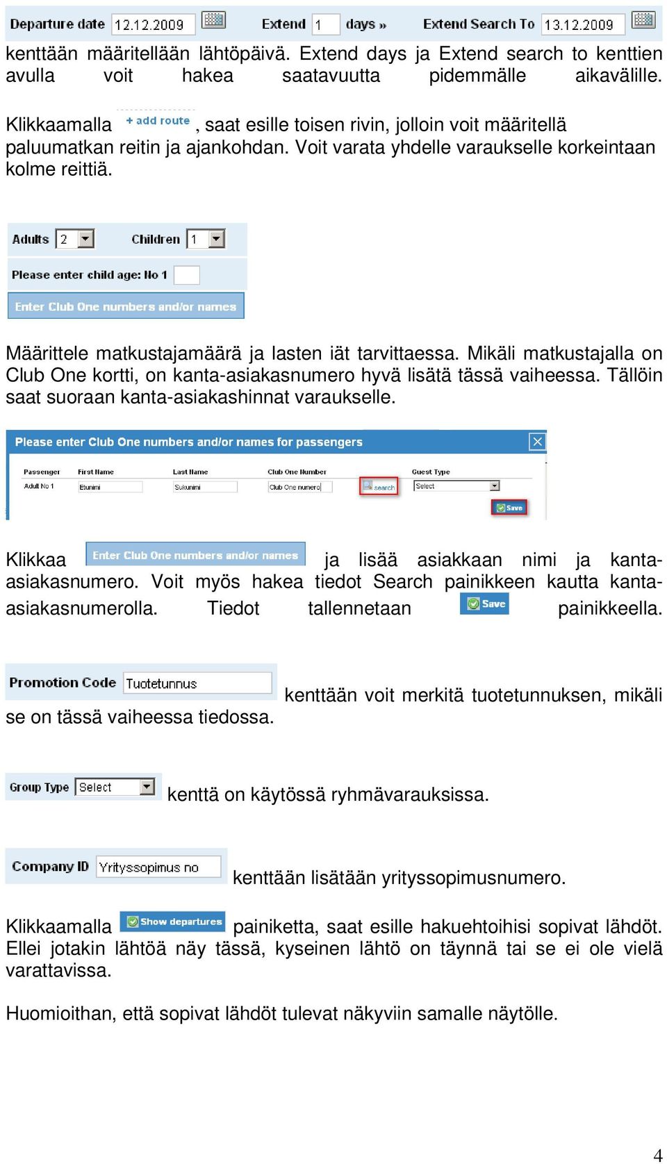 Määrittele matkustajamäärä ja lasten iät tarvittaessa. Mikäli matkustajalla on Club One kortti, on kanta-asiakasnumero hyvä lisätä tässä vaiheessa.