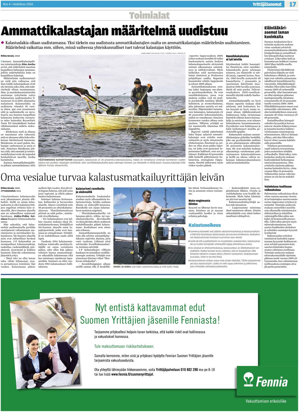 Riikka Kovala, teksti Suomen Ammattikalastajaliiton toimitusjohtaja Kim Jordas arvioi, että määritelmä muuttuu kaupallisen kalastajan suuntaan, jolloin määriteltäisiin kuka on kaupallinen kalastaja.