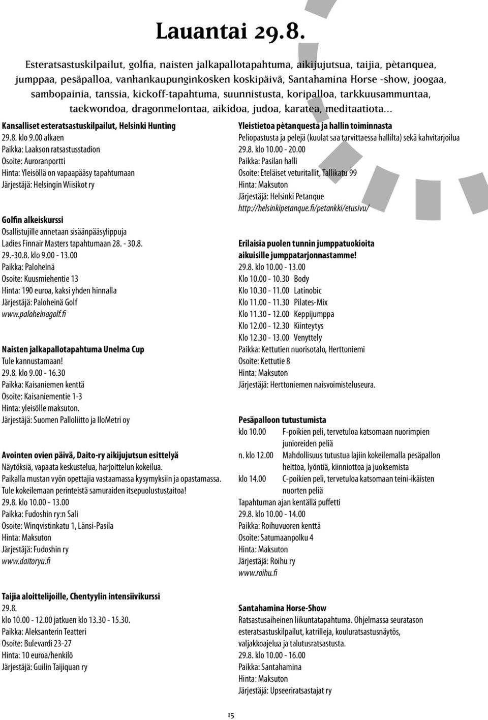 sisäänpääsylippuja Ladies Finnair Masters tapahtumaan 28. - 30.8. 29.-30.8. klo 9.00-13.