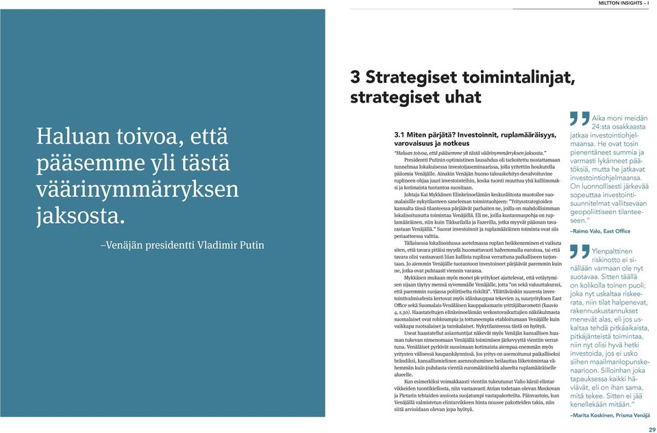 Presidentti Putinin optimistinen lausahdus oli tarkoitettu nostattamaan tunnelmaa lokakuisessa investoijaseminaarissa, jolla yritettiin houkutella pääomia Venäjälle.