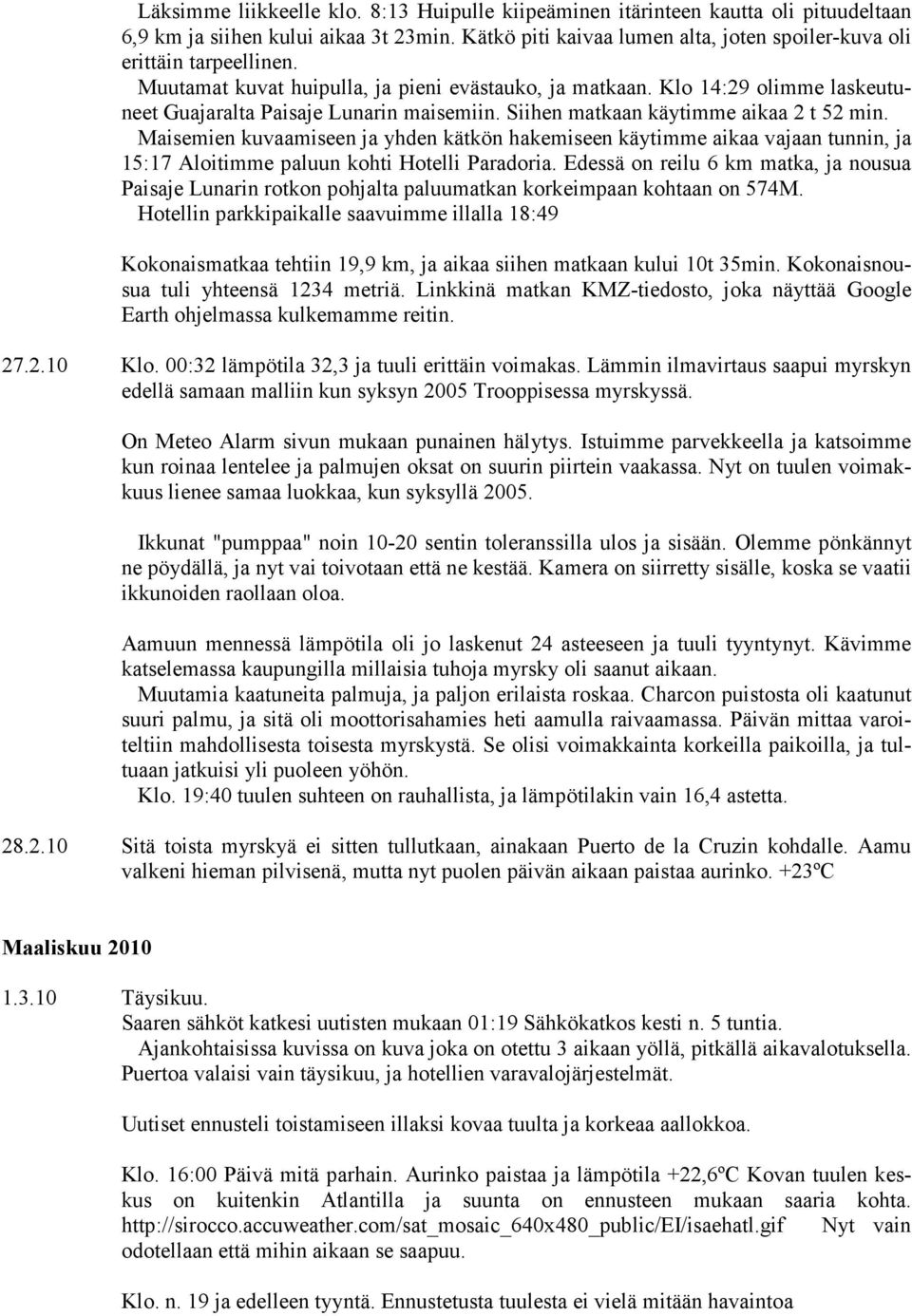 Maisemien kuvaamiseen ja yhden kätkön hakemiseen käytimme aikaa vajaan tunnin, ja 15:17 Aloitimme paluun kohti Hotelli Paradoria.