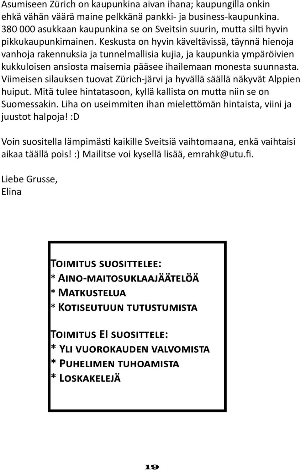 Keskusta on hyvin käveltävissä, täynnä hienoja vanhoja rakennuksia ja tunnelmallisia kujia, ja kaupunkia ympäröivien kukkuloisen ansiosta maisemia pääsee ihailemaan monesta suunnasta.