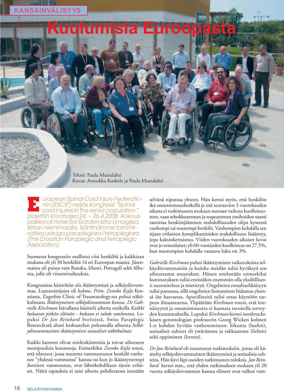 Isäntinämme toimi Hrvatska udruga paraplegiara i tetraplegiara (The Croatian Paraplegic and Tetraplegic Association).