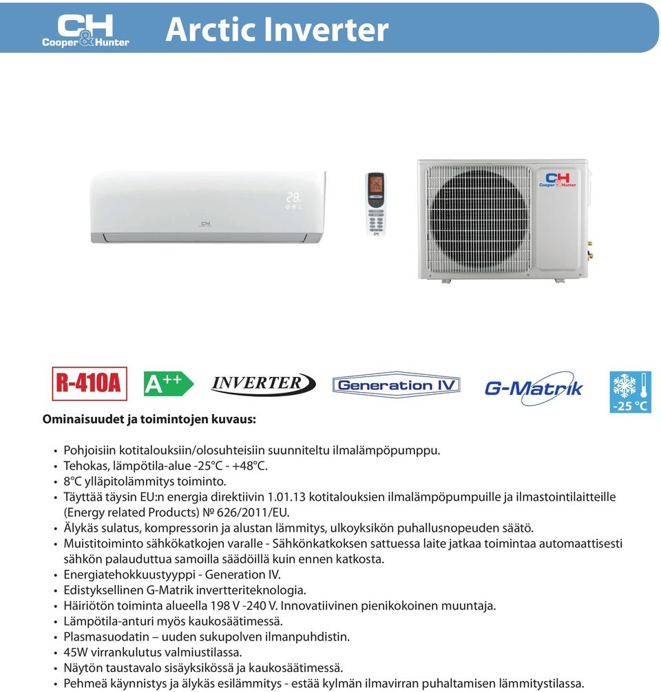 Älykäs sulatus, kompressorin ja alustan lämmitys, ulkoyksikön puhallusnopeuden säätö.