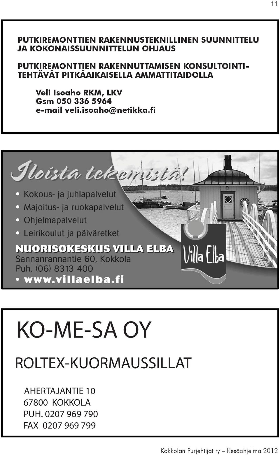 Isoaho RKM, LKV Gsm 050 336 5964 e-mail veli.isoaho@netikka.