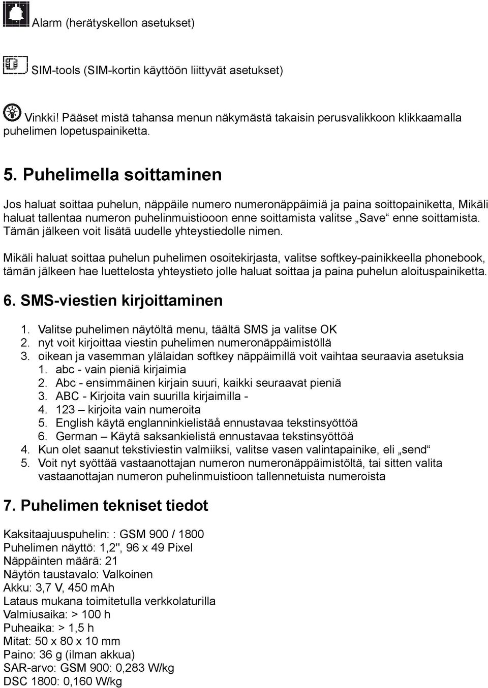 soittamista. Tämän jälkeen voit lisätä uudelle yhteystiedolle nimen.