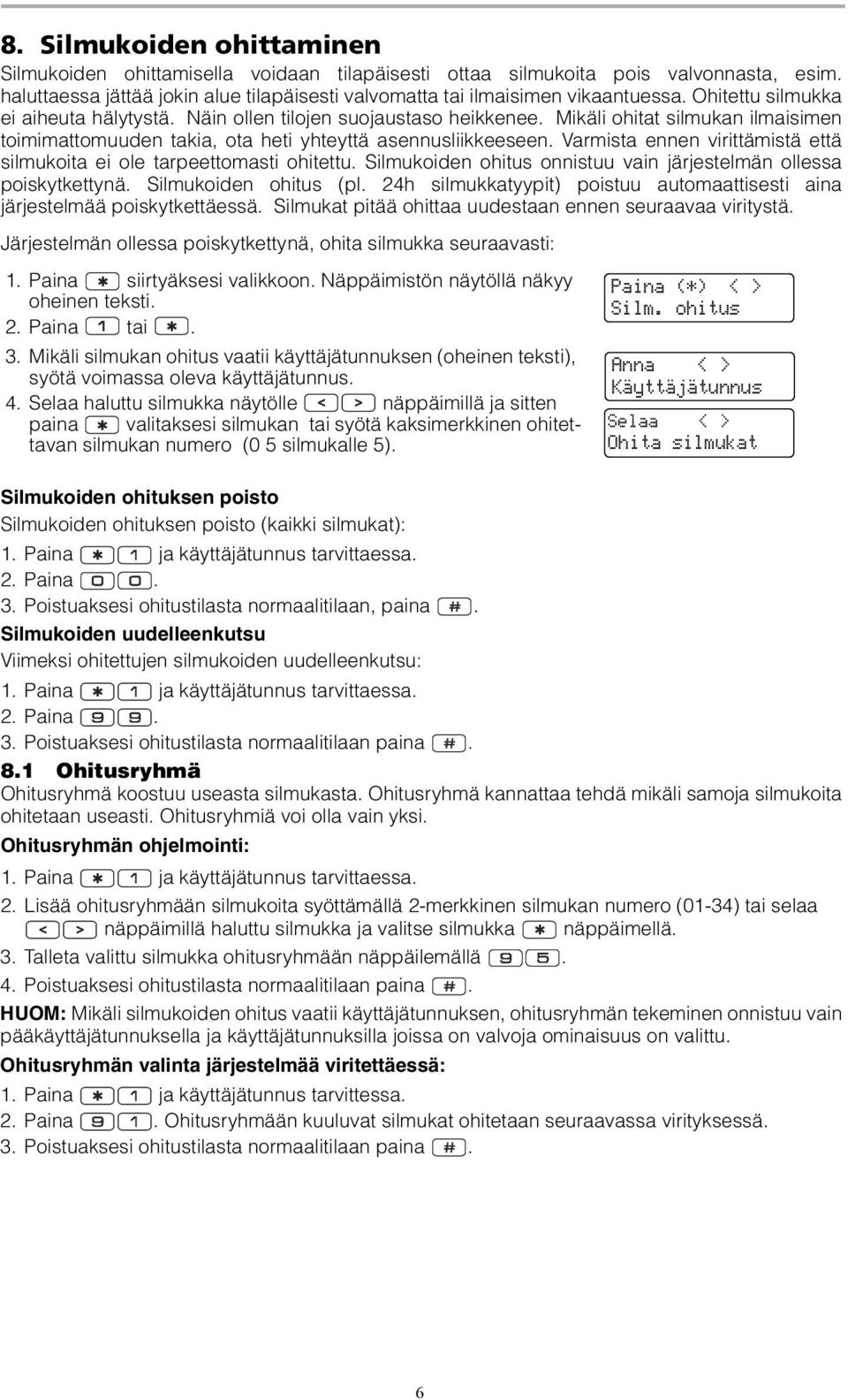 Varmista ennen virittämistä että silmukoita ei ole tarpeettomasti ohitettu. Silmukoiden ohitus onnistuu vain järjestelmän ollessa poiskytkettynä. Silmukoiden ohitus (pl.