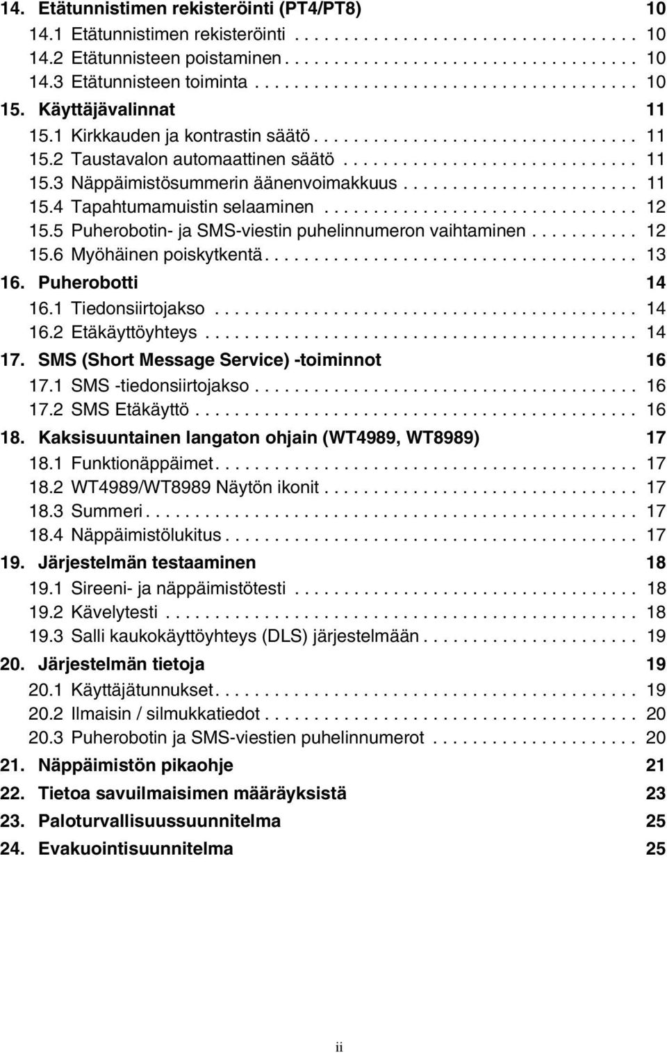 ....................... 11 15.4 Tapahtumamuistin selaaminen................................ 12 15.5 Puherobotin- ja SMS-viestin puhelinnumeron vaihtaminen........... 12 15.6 Myöhäinen poiskytkentä.