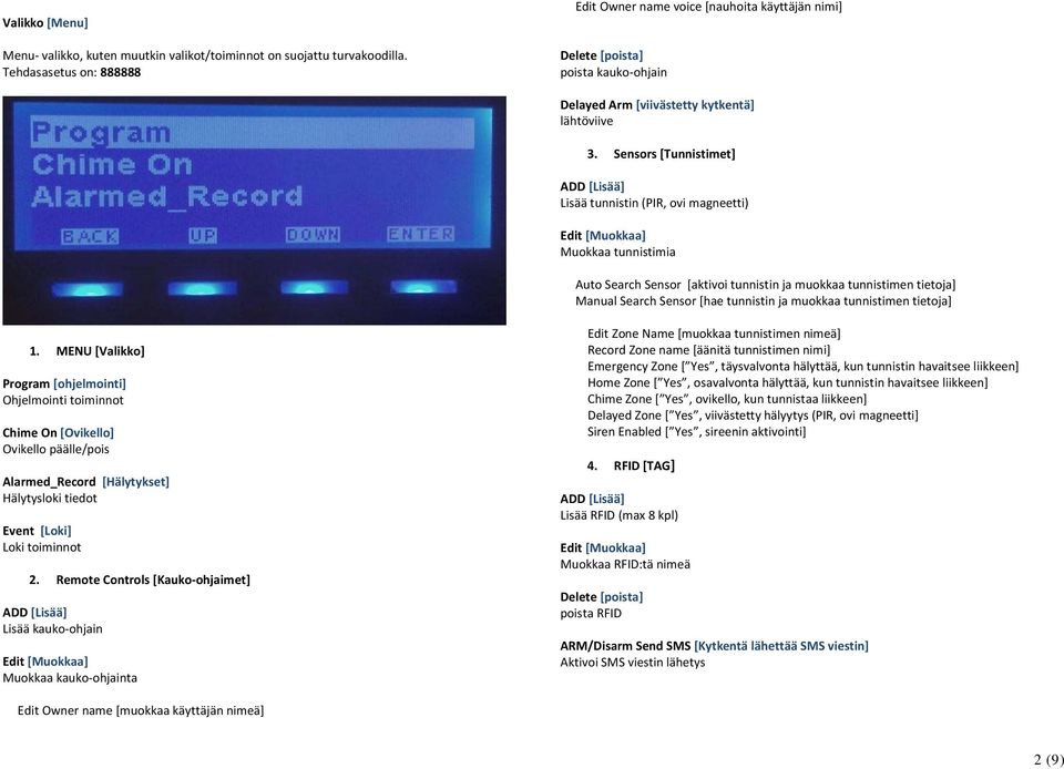 Sensors [Tunnistimet] Lisää tunnistin (PIR, ovi magneetti) Muokkaa tunnistimia Auto Search Sensor [aktivoi tunnistin ja muokkaa tunnistimen tietoja] Manual Search Sensor [hae tunnistin ja muokkaa