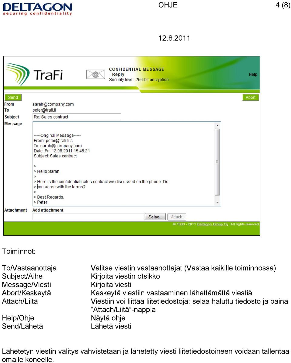 lähettämättä viestiä Viestiin voi liittää liitetiedostoja: selaa haluttu tiedosto ja paina Attach/Liitä -nappia Näytä ohje