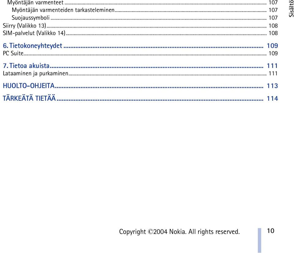 .. 109 PC Suite... 109 7. Tietoa akuista... 111 Lataaminen ja purkaminen.