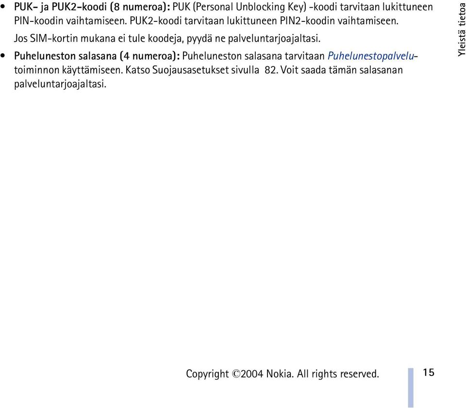 Jos SIM-kortin mukana ei tule koodeja, pyydä ne palveluntarjoajaltasi.
