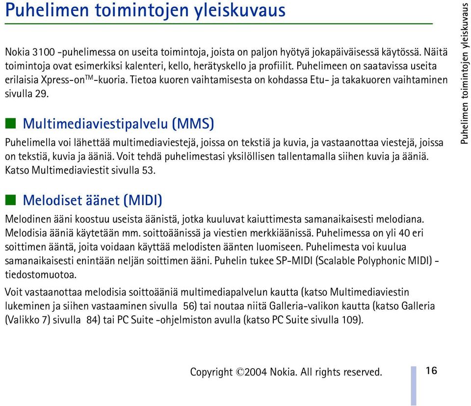 Tietoa kuoren vaihtamisesta on kohdassa Etu- ja takakuoren vaihtaminen sivulla 29.