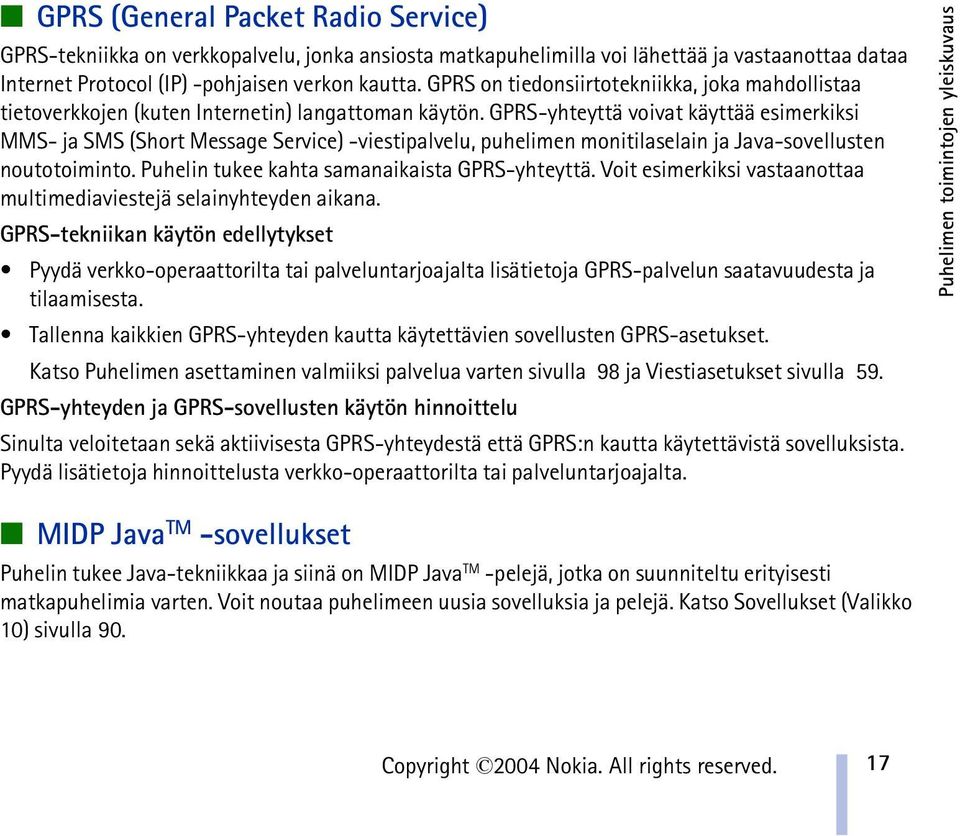 GPRS-yhteyttä voivat käyttää esimerkiksi MMS- ja SMS (Short Message Service) -viestipalvelu, puhelimen monitilaselain ja Java-sovellusten noutotoiminto.