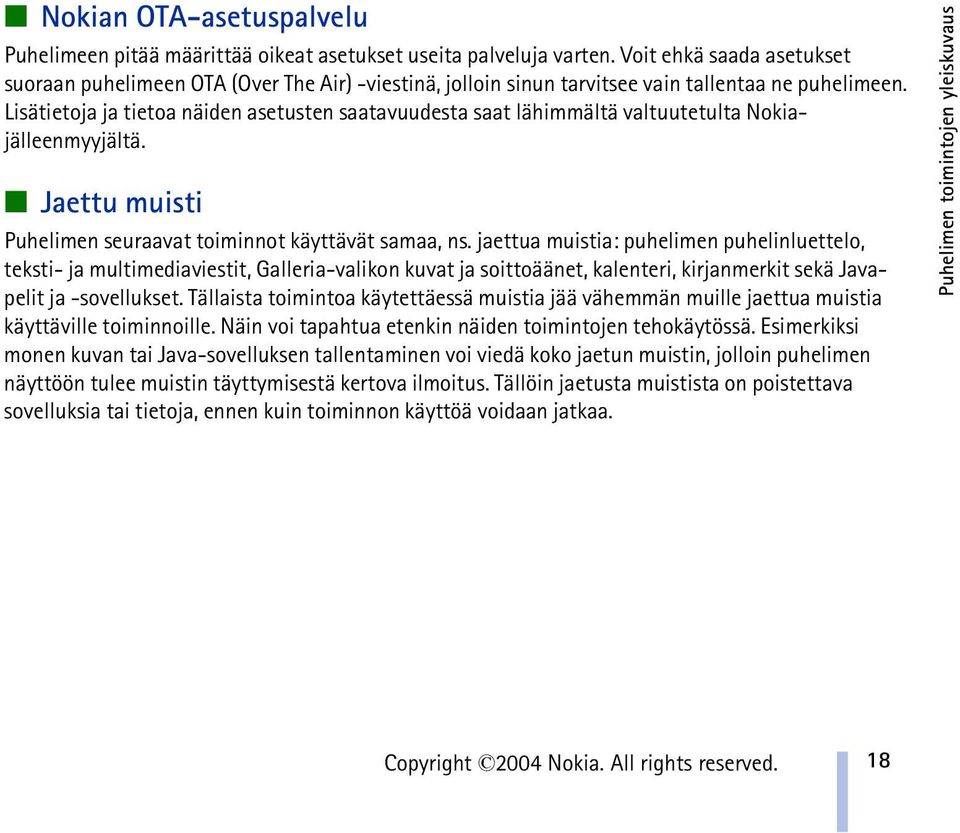 Lisätietoja ja tietoa näiden asetusten saatavuudesta saat lähimmältä valtuutetulta Nokiajälleenmyyjältä. Jaettu muisti Puhelimen seuraavat toiminnot käyttävät samaa, ns.