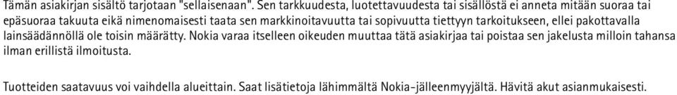 markkinoitavuutta tai sopivuutta tiettyyn tarkoitukseen, ellei pakottavalla lainsäädännöllä ole toisin määrätty.