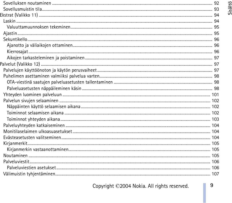 .. 98 OTA-viestinä saatujen palveluasetusten tallentaminen... 98 Palveluasetusten näppäileminen käsin... 98 Yhteyden luominen palveluun... 101 Palvelun sivujen selaaminen.
