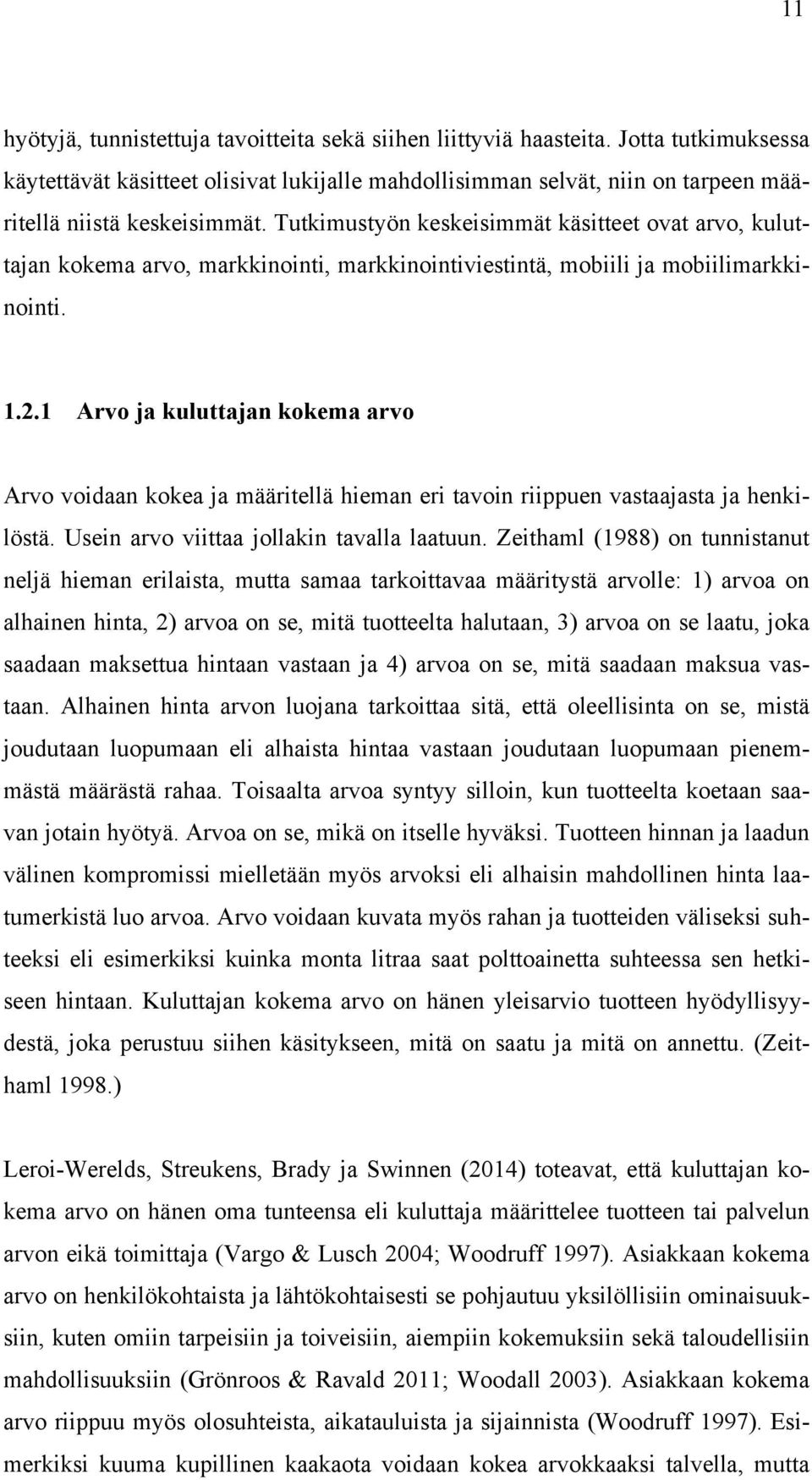 Tutkimustyön keskeisimmät käsitteet ovat arvo, kuluttajan kokema arvo, markkinointi, markkinointiviestintä, mobiili ja mobiilimarkkinointi. 1.2.