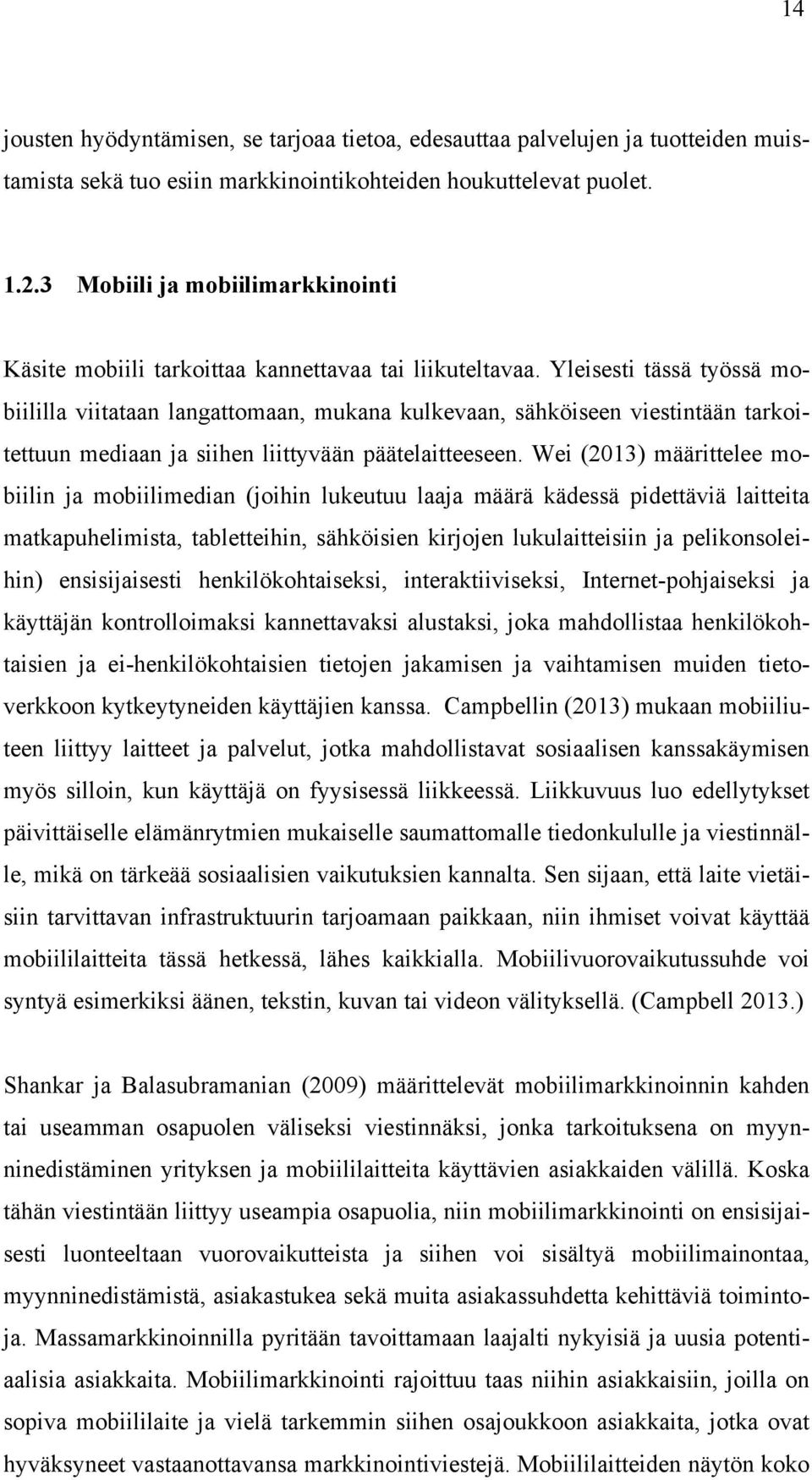 Yleisesti tässä työssä mobiililla viitataan langattomaan, mukana kulkevaan, sähköiseen viestintään tarkoitettuun mediaan ja siihen liittyvään päätelaitteeseen.