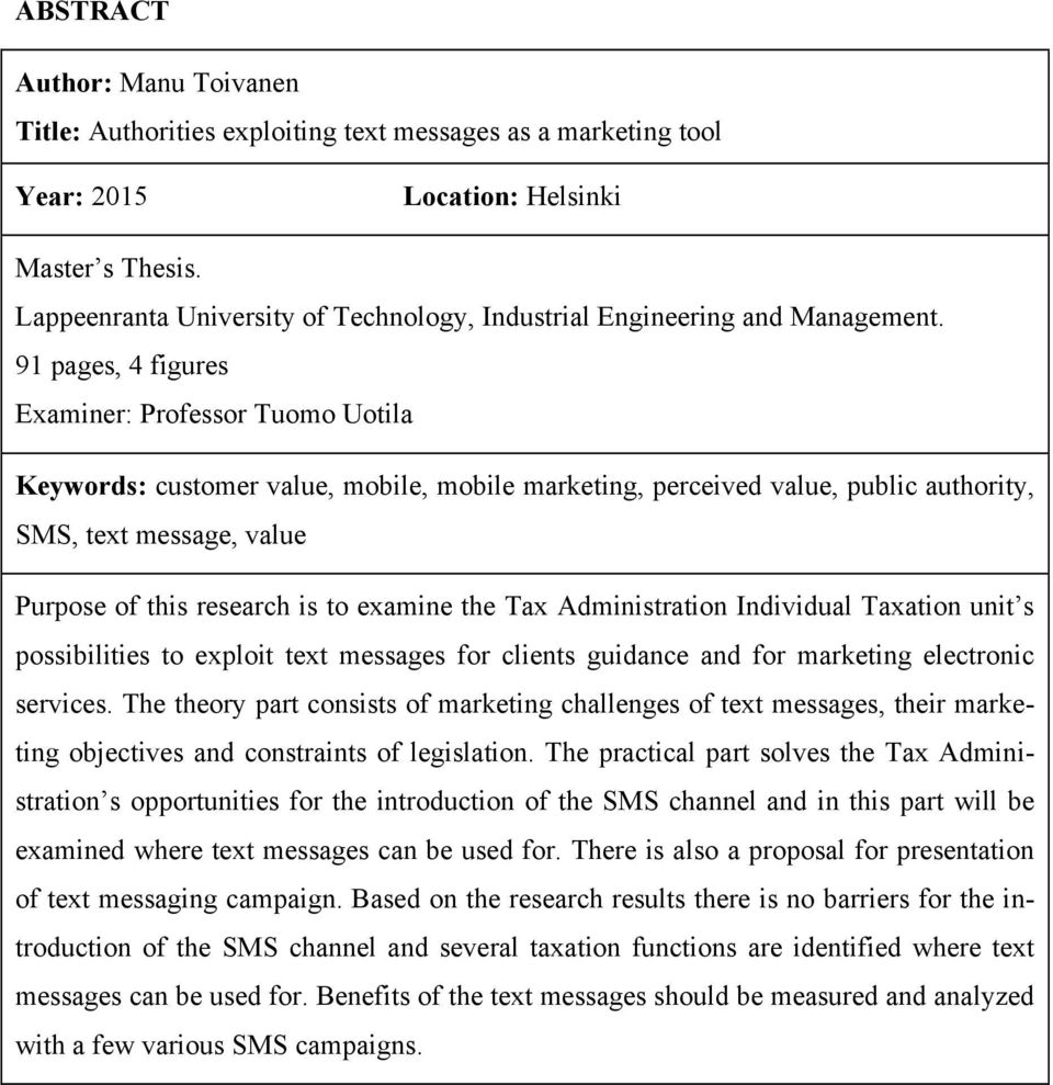 91 pages, 4 figures Examiner: Professor Tuomo Uotila Keywords: customer value, mobile, mobile marketing, perceived value, public authority, SMS, text message, value Purpose of this research is to