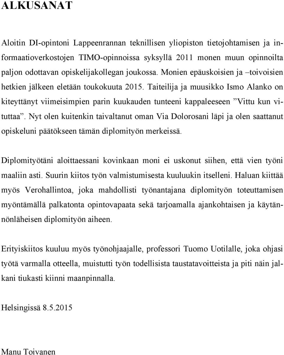 Taiteilija ja muusikko Ismo Alanko on kiteyttänyt viimeisimpien parin kuukauden tunteeni kappaleeseen Vittu kun vituttaa.