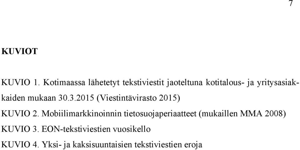 yritysasiakkaiden mukaan 30.3.2015 (Viestintävirasto 2015) KUVIO 2.