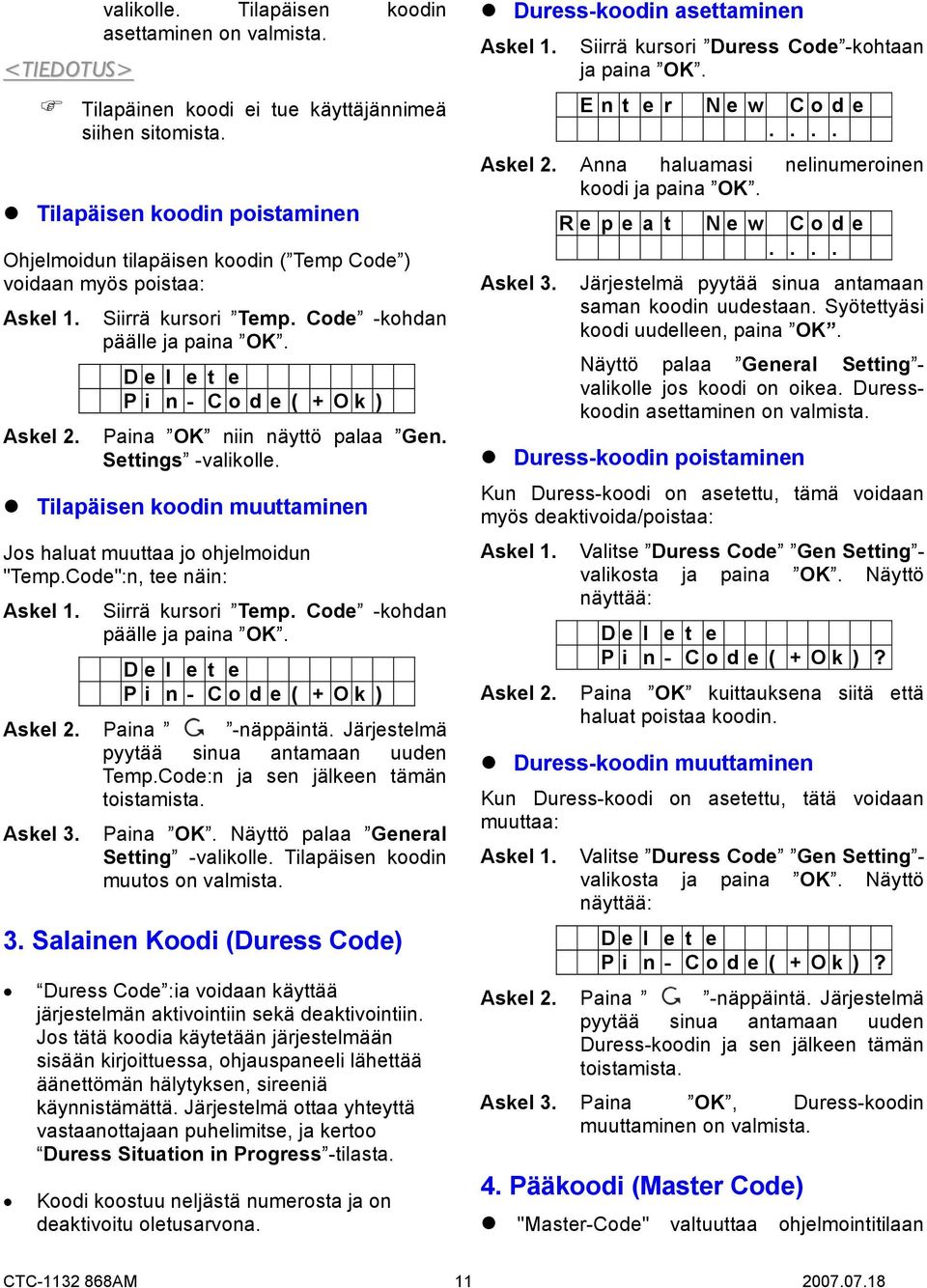 D e l e t e P i n - C o d e ( + O k ) Paina OK niin näyttö palaa Gen. Settings -valikolle. Tilapäisen koodin muuttaminen Jos haluat muuttaa jo ohjelmoidun "Temp.Code":n, tee näin: Askel 1.