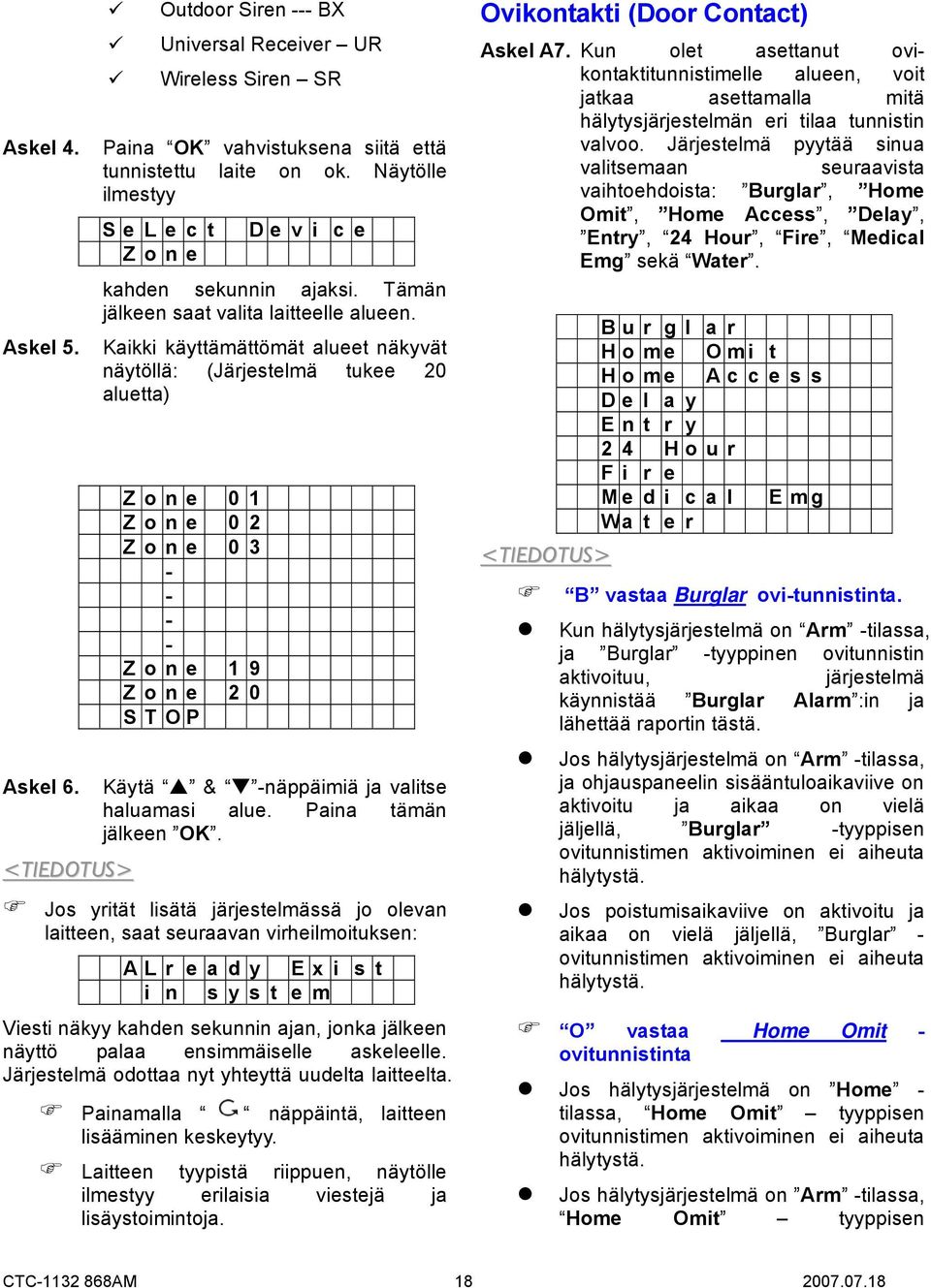 Kaikki käyttämättömät alueet näkyvät näytöllä: (Järjestelmä tukee 20 aluetta) Z o n e 0 1 Z o n e 0 2 Z o n e 0 3 - - - - Z o n e 1 9 Z o n e 2 0 S T O P Käytä & -näppäimiä ja valitse haluamasi alue.