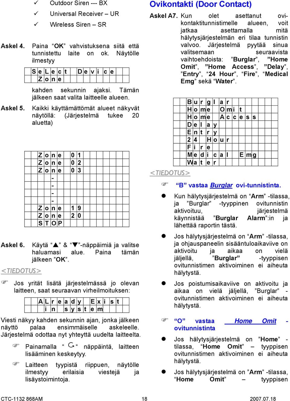 Kaikki käyttämättömät alueet näkyvät näytöllä: (Järjestelmä tukee 20 aluetta) Z o n e 0 1 Z o n e 0 2 Z o n e 0 3 - - - - Z o n e 1 9 Z o n e 2 0 S T O P Käytä & -näppäimiä ja valitse haluamasi alue.