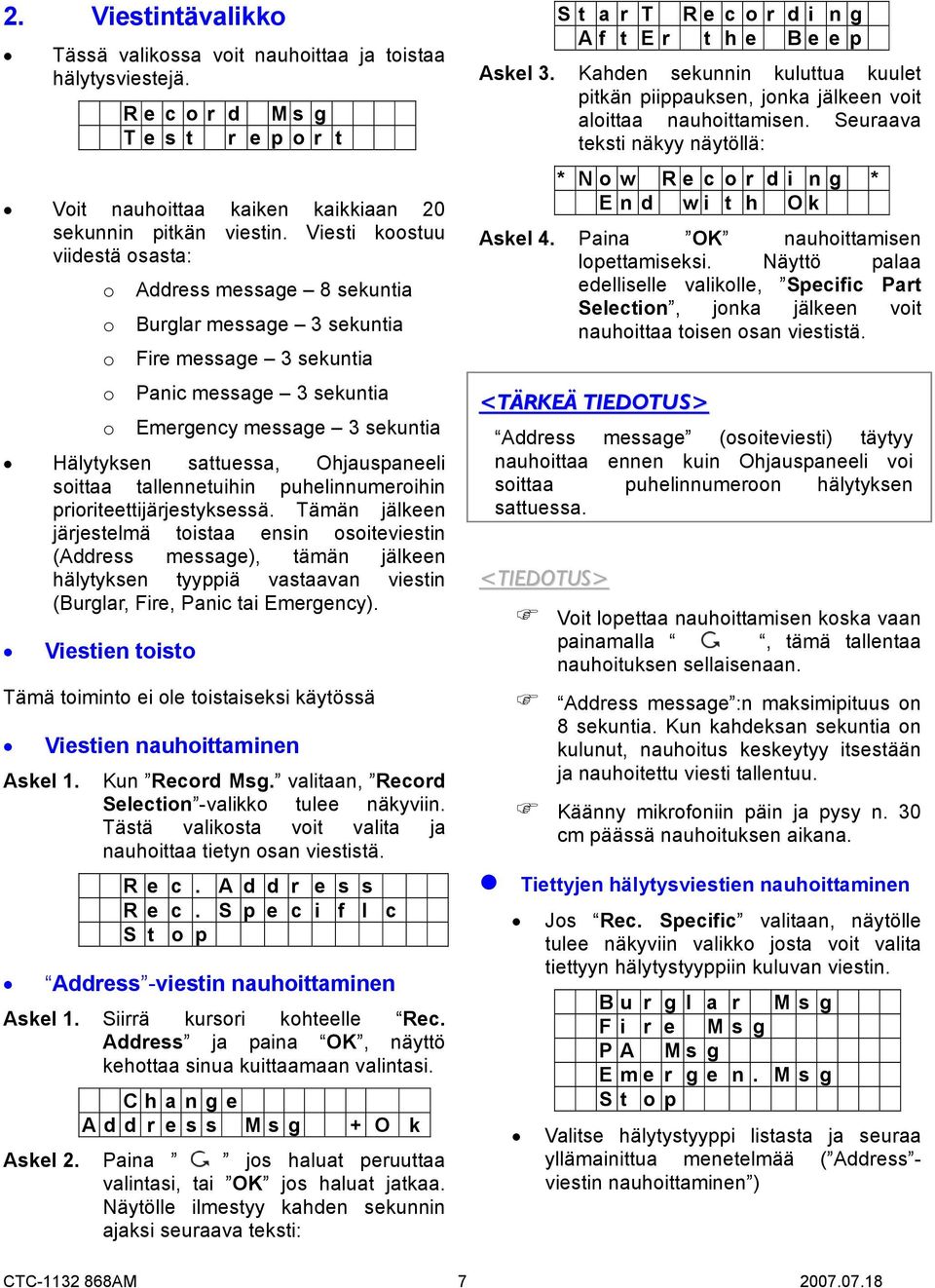 Ohjauspaneeli soittaa tallennetuihin puhelinnumeroihin prioriteettijärjestyksessä.