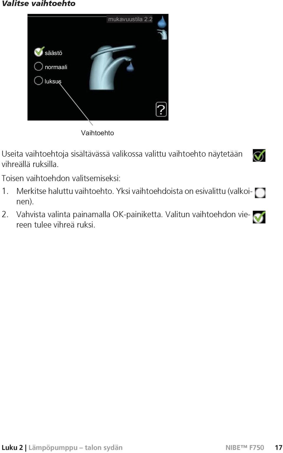 Merkitse haluttu vaihtoehto. Yksi vaihtoehdoista on esivalittu (valkoinen). 2.