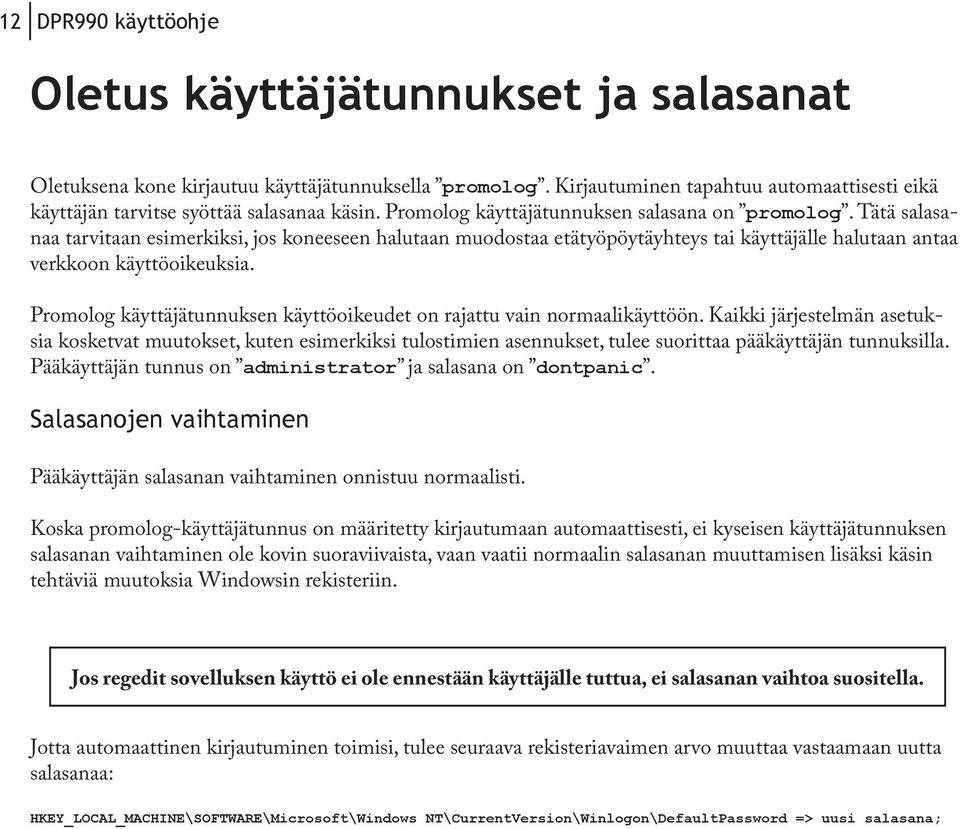 Promolog käyttäjätunnuksen käyttöoikeudet on rajattu vain normaalikäyttöön.