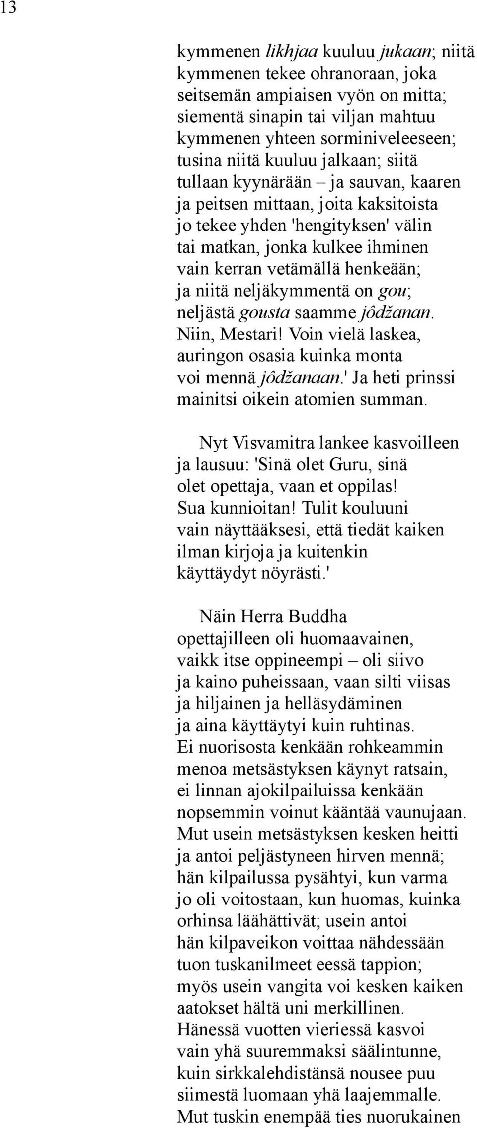 neljäkymmentä on gou; neljästä gousta saamme jôdžanan. Niin, Mestari! Voin vielä laskea, auringon osasia kuinka monta voi mennä jôdžanaan.' Ja heti prinssi mainitsi oikein atomien summan.