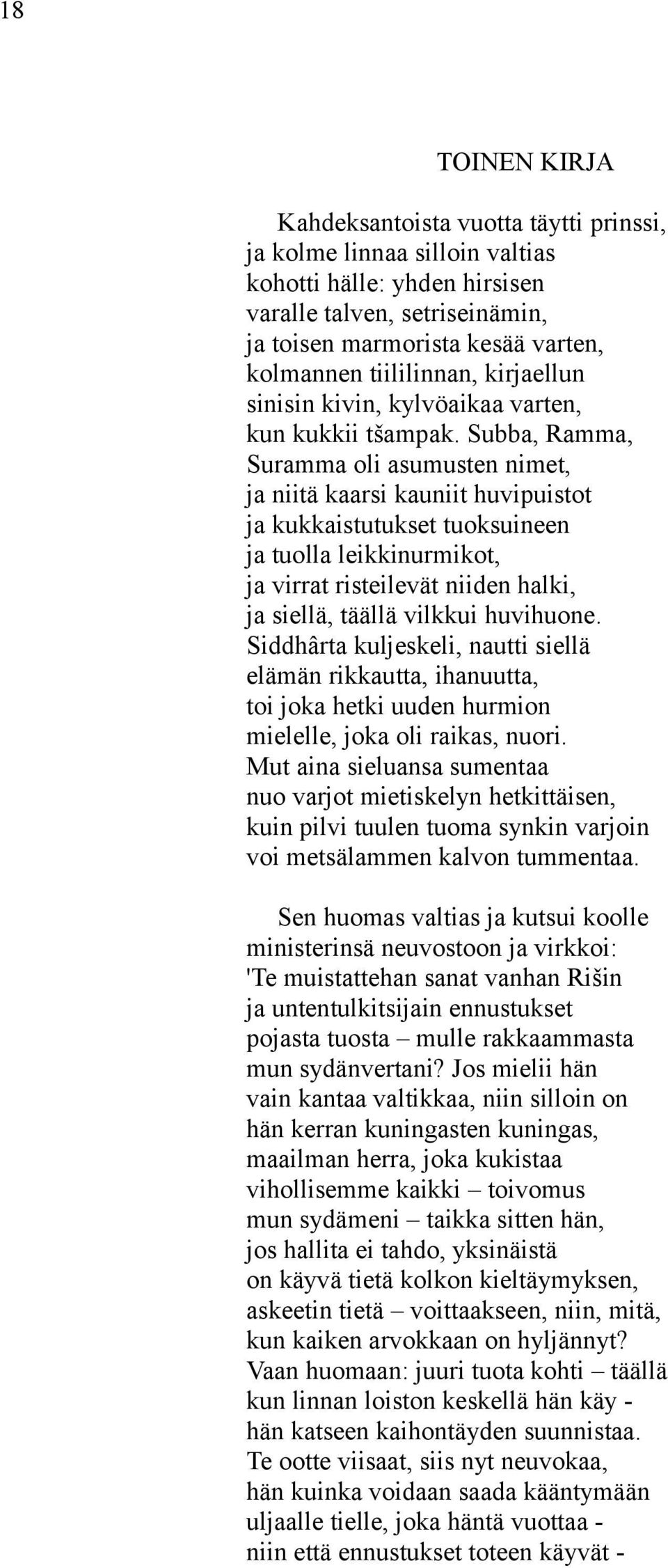 Subba, Ramma, Suramma oli asumusten nimet, ja niitä kaarsi kauniit huvipuistot ja kukkaistutukset tuoksuineen ja tuolla leikkinurmikot, ja virrat risteilevät niiden halki, ja siellä, täällä vilkkui