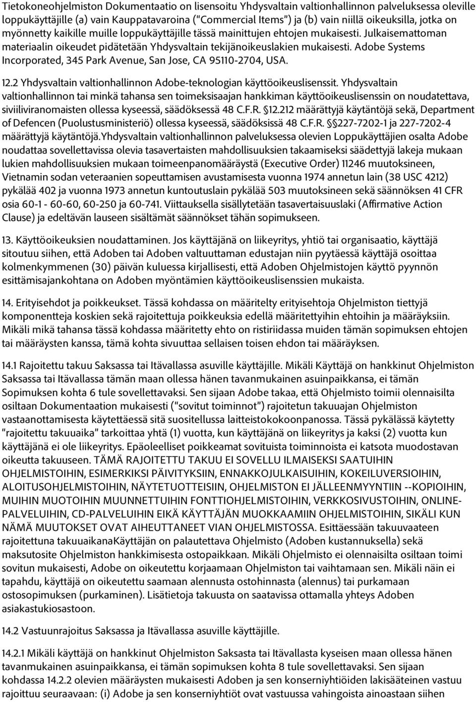 Adobe Systems Incorporated, 345 Park Avenue, San Jose, CA 95110-2704, USA. 12.2 Yhdysvaltain valtionhallinnon Adobe-teknologian käyttöoikeuslisenssit.