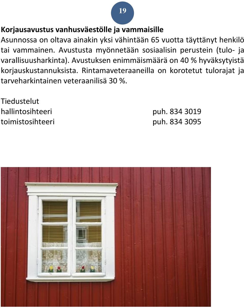 Avustuksen enimmäismäärä on 40 % hyväksytyistä korjauskustannuksista.