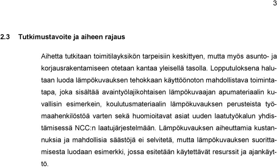 esimerkein, koulutusmateriaalin lämpökuvauksen perusteista työmaahenkilöstöä varten sekä huomioitavat asiat uuden laatutyökalun yhdistämisessä NCC:n laatujärjestelmään.