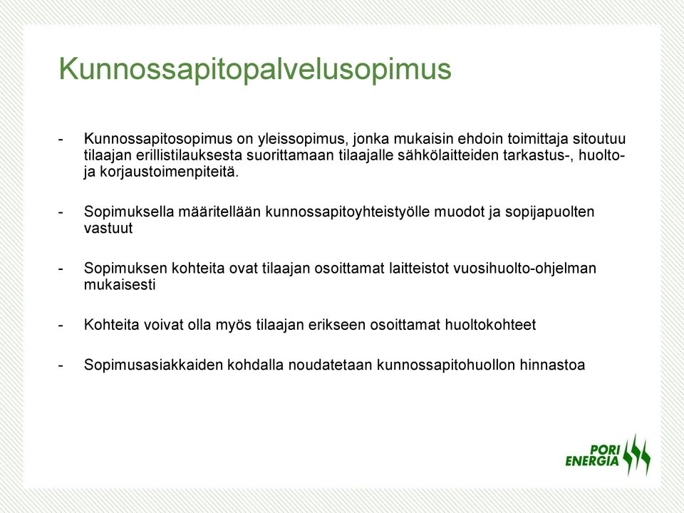 - Sopimuksella määritellään kunnossapitoyhteistyölle muodot ja sopijapuolten vastuut - Sopimuksen kohteita ovat tilaajan osoittamat