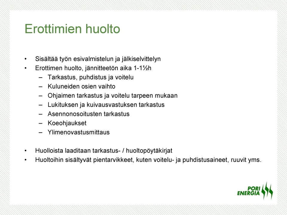 kuivausvastuksen tarkastus Asennonosoitusten tarkastus Koeohjaukset Ylimenovastusmittaus Huolloista laaditaan