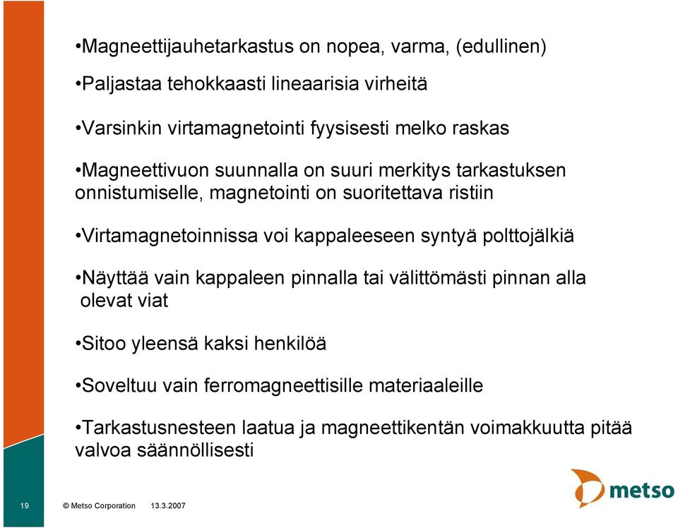 kappaleeseen syntyä polttojälkiä Näyttää vain kappaleen pinnalla tai välittömästi pinnan alla olevat viat Sitoo yleensä kaksi henkilöä Soveltuu